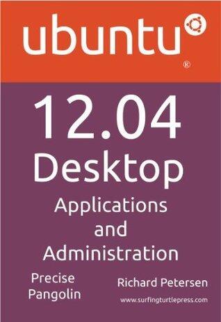 Ubuntu 12.04 Desktop: Applications and Administration