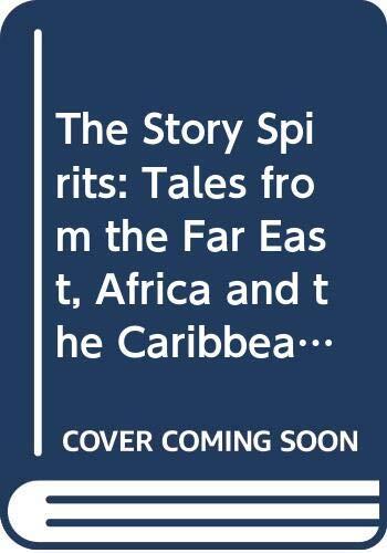 The Story Spirits: Folk Tales from the Far East, Africa and the Caribbean