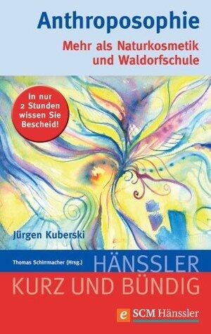Anthroposophie: Mehr als Naturkosmetik und Waldorfschule (Kurz und bündig)