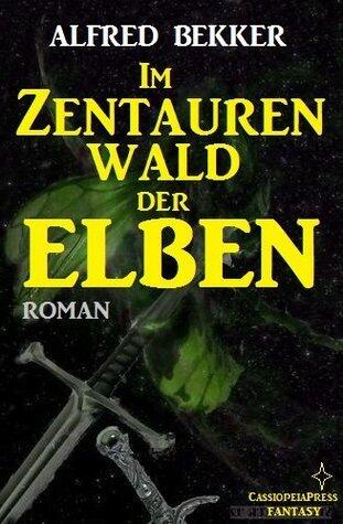 Im Zentaurenwald der Elben (Elbenkinder 5 / Elben-Saga 8 ) (Alfred Bekker's Elbenkinder)