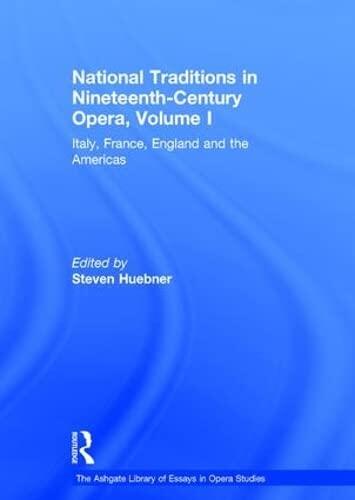 National Traditions in Nineteenth-Century Opera, Volume I: Italy, France, England and the Americas