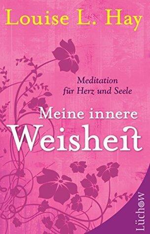 Meine innere Weisheit: Meditation für Herz und Seele
