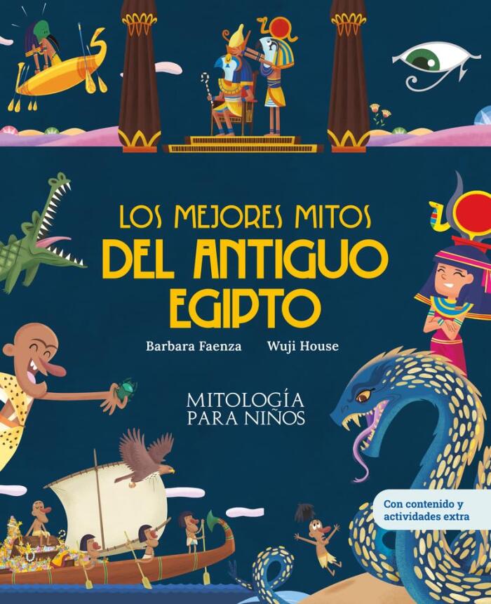 Los mejores mitos del Antiguo Egipto: Con juegos y actividades extra | Descubre las mejores historias de los dioses y la mitología egipcia, convertidas en maravillosos cuentos para niños y niñas.