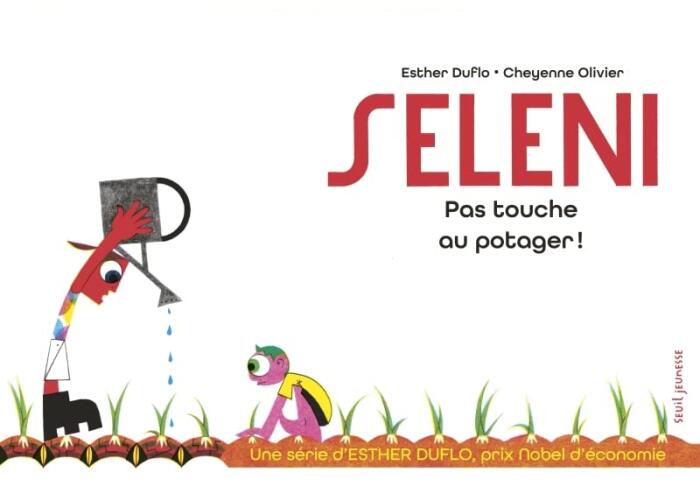Seleni Pas touche au potager !: La pauvreté expliquée par Esther Duflo