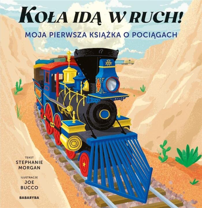 Kola ida w ruch! Moja pierwsza ksiazka o pociagach