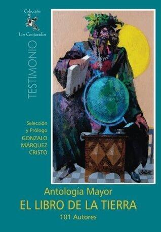 El Libro de la Tierra: Antología Mayor - 101 Autores