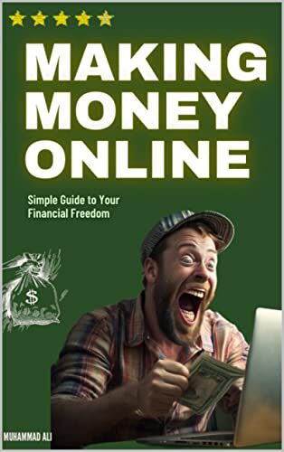 Making Money Online: A Simple Guide to Your Financial Freedom