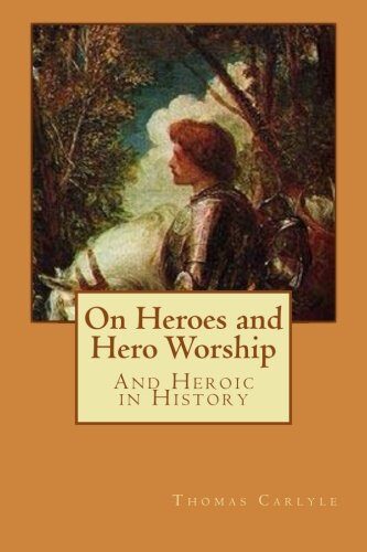 On Heroes and Hero Worship: And Heroic in History