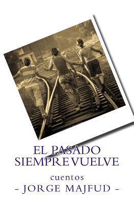 El pasado siempre vuelve: cuentos