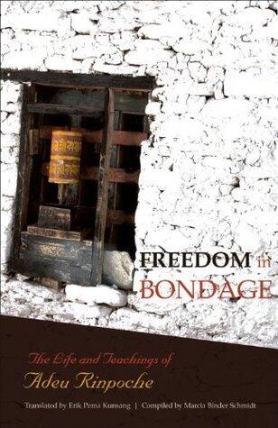 Freedom in Bondage: The Life and Teachings of Adeu Rinpoche