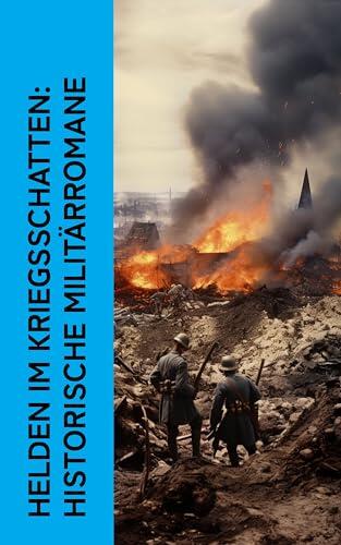 Helden im Kriegsschatten: Historische Militärromane: Krieg und Frieden, Der Zusammenbruch, Der letzte Mohikaner, Schach von Wuthenow