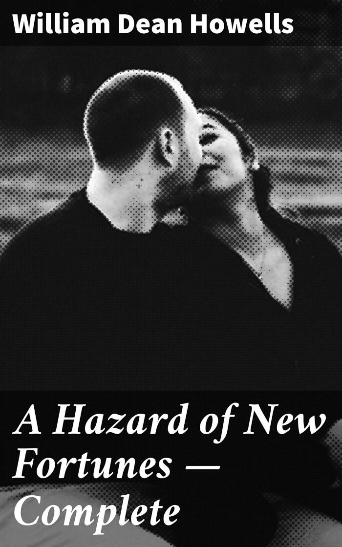 A Hazard of New Fortunes - Complete: Enriched edition. Exploring Class, Morality, and Capitalism in Gilded Age America
