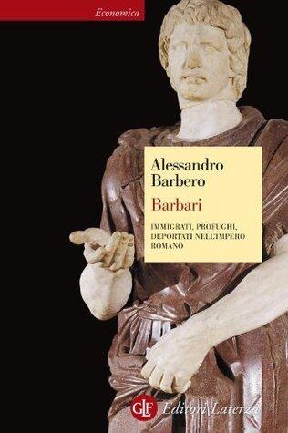 Barbari: Immigrati, profughi, deportati nell'impero romano