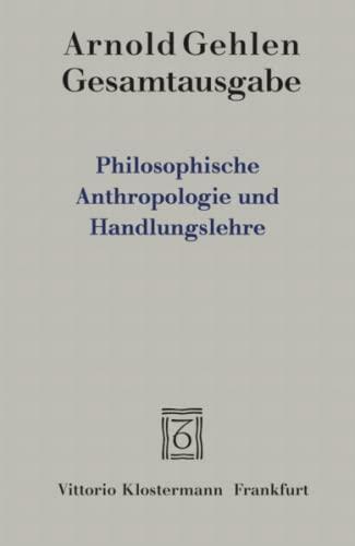 Gesamtausgabe / Philosophische Anthropologie und Handlungslehre
