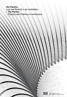 The Pavilion: Pleasure & Polemics in Architecture