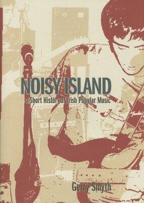 Noisy Island: A Short History Of Irish Popular Music