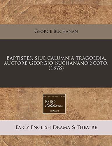 Baptistes, siue calumnia tragoedia, auctore Georgio Buchanano Scoto. (1578)