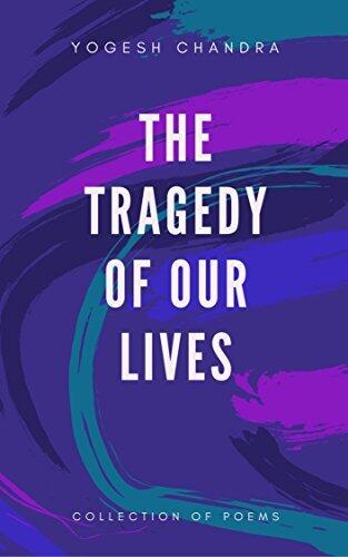 The Tragedy of our Lives: Collection of Poems