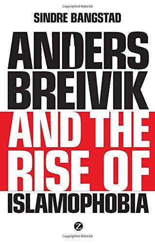 Anders Breivik and the Rise of Islamophobia by Sindre Bangstad