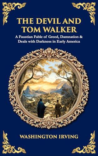 The Devil and Tom Walker: A Faustian Fable of Greed, Damnation & Deals with Darkness in Early America
