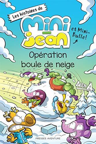 Opération boule de neige: Les histoires de Mini-Jean et Mini-Bulle ! (HIST. DE MINI JEAN ET MINI BULLE)