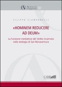Hominem Reducere Ad Deum: La Funzione Mediatrice Del Verbo Incarnate Nella Teologia Di San Bonaventura