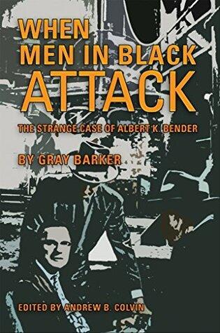 When Men in Black Attack: The Strange Case of Albert K. Bender