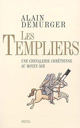 Les Templiers. Une chevalerie chrétienne au Moyen Age (Histoire)