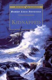 Kidnapped: Being Memoirs of the Adventures of David Balfour in the Year 1751: How he was Kidnapped and Cast away; his Sufferings in a Desert Isle; his Journey in the Wild Highlands; his acquaintance with Alan Breck Stewart and other notorious Highlanders