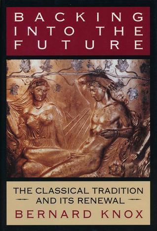 Backing Into the Future: The Classical Tradition and Its Renewal