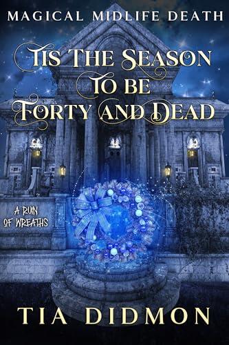 Tis the Season to be Forty and Dead: A Ruin of Wreaths