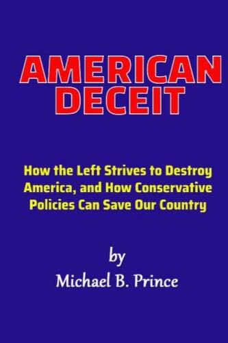 American Deceit: How the Left Strives to Destroy America, and How Conservative Policies Can Save Our Country