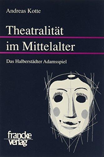 Theatralität im Mittelalter: Das Halberstädter Adamsspiel (Mainzer Forschungen zu Drama und Theater)