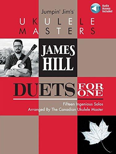 Duets for One: James Hill | Jumpin' Jim's Ukulele Masters Songbook for Advanced Beginners and Players | 15 Songs in Fingerstyle and Chord Harmony | Ukulele Sheet Music with TAB and Audio Access