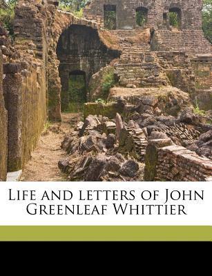 Life and Letters of John Greenleaf Whittier