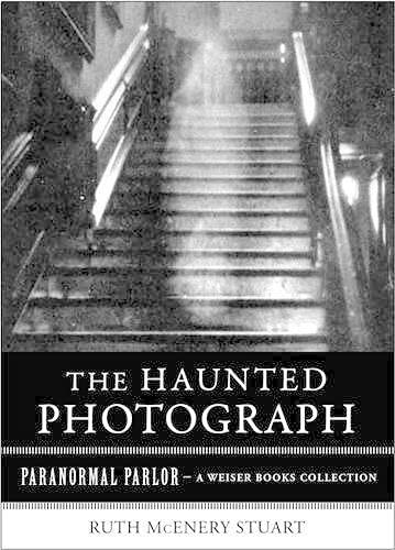 The Haunted Photograph: Paranormal Parlor, a Weiser Books Collection