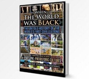 When the World Was Black: The Until History of the World's First Civilizations, Part One: Prehistoric Cultures
