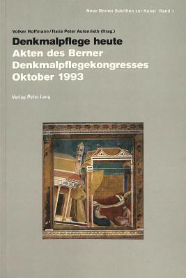 Denkmalpflege heute: Akten des Berner Denkmalpflegekongresses Oktober 1993 (Neue Berner Schriften zur Kunst)