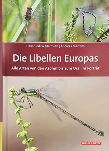 Die Libellen Europas: Alle Arten von den Azoren bis zum Ural im Porträt