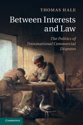 Between Interests and Law: The Politics of Transnational Commercial Disputes