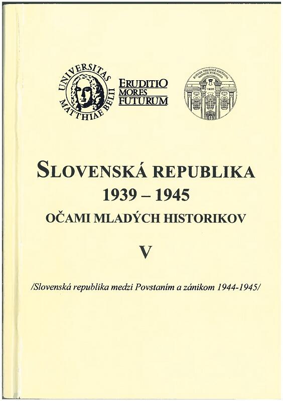 Slovenská republika 1939 - 1945 očami mladých historikov V : Slovenská republika medzi Povstaním a zánikom 1944-1945