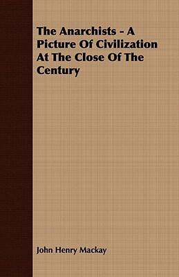 The Anarchists: A Picture of Civilization at the Close of the Century