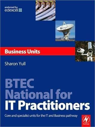 Btec National for It Practitioners: Business Units: Core and Specialist Units for the It and Business Pathway: Core and Specialist Units for the It and Business Pathway