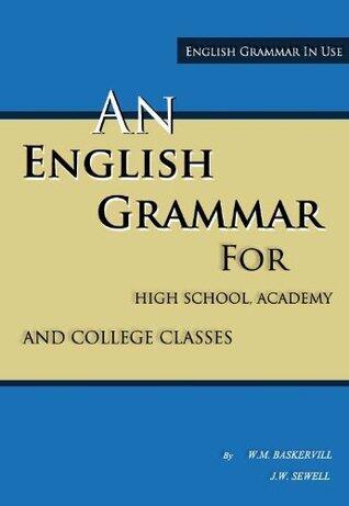 English Grammar In Use: An English Grammar For The Use Of High School, Academy, And College Classes
