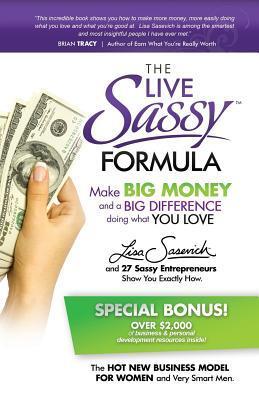 The Live Sassy Formula: Make Big Money and a Big Difference Doing What You Love