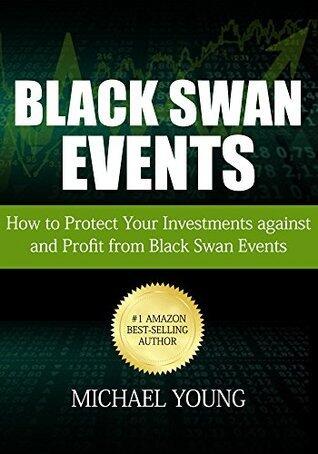 Black Swan Events: How to Protect Your Investments against and Profit from Black Swan Events