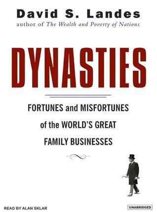 Dynasties: Fortunes And Misfortunes of the World's Great Family Businesses