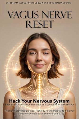 The Vagus Nerve Reset : Hack Your Nervous System to Beat Stress, Boost Your Immunity, and Unlock Peak Performance