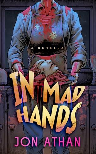 In Mad Hands: A Novella