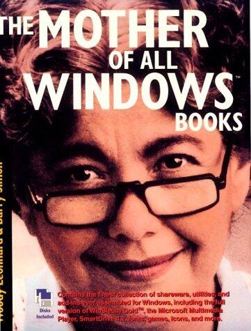 The Mother of All Windows Books: Being a Compendium of Incantations, Imprecations, Supplications, and Modifications Known to Appease the Deamons Within Windows